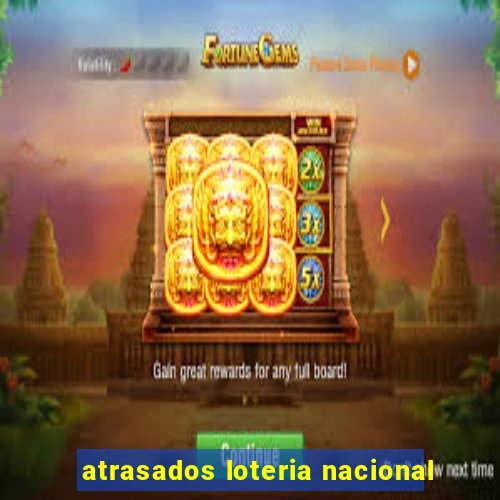 atrasados loteria nacional